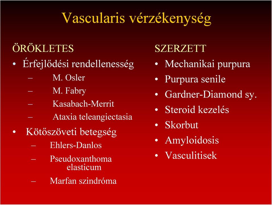 Ehlers-Danlos Pseudoxanthoma elasticum Marfan szindróma SZERZETT Mechanikai