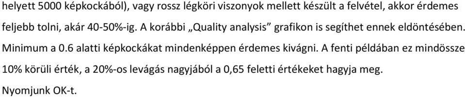 A korábbi Quality analysis grafikon is segíthet ennek eldöntésében. Minimum a 0.