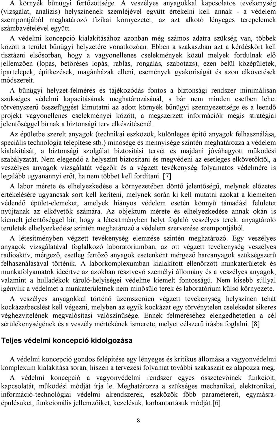 lényeges terepelemek számbavételével együtt. A védelmi koncepció kialakításához azonban még számos adatra szükség van, többek között a terület bűnügyi helyzetére vonatkozóan.