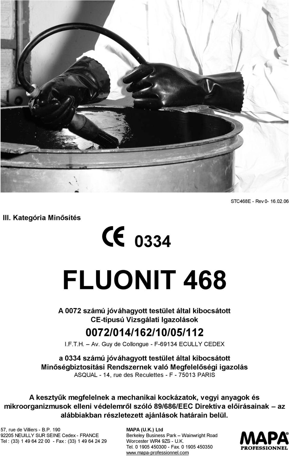 Av. Guy de Collongue - F-69134 ECULLY CEDEX a 0334 számú jóváhagyott testület által kibocsátott Minőségbiztosítási Rendszernek való