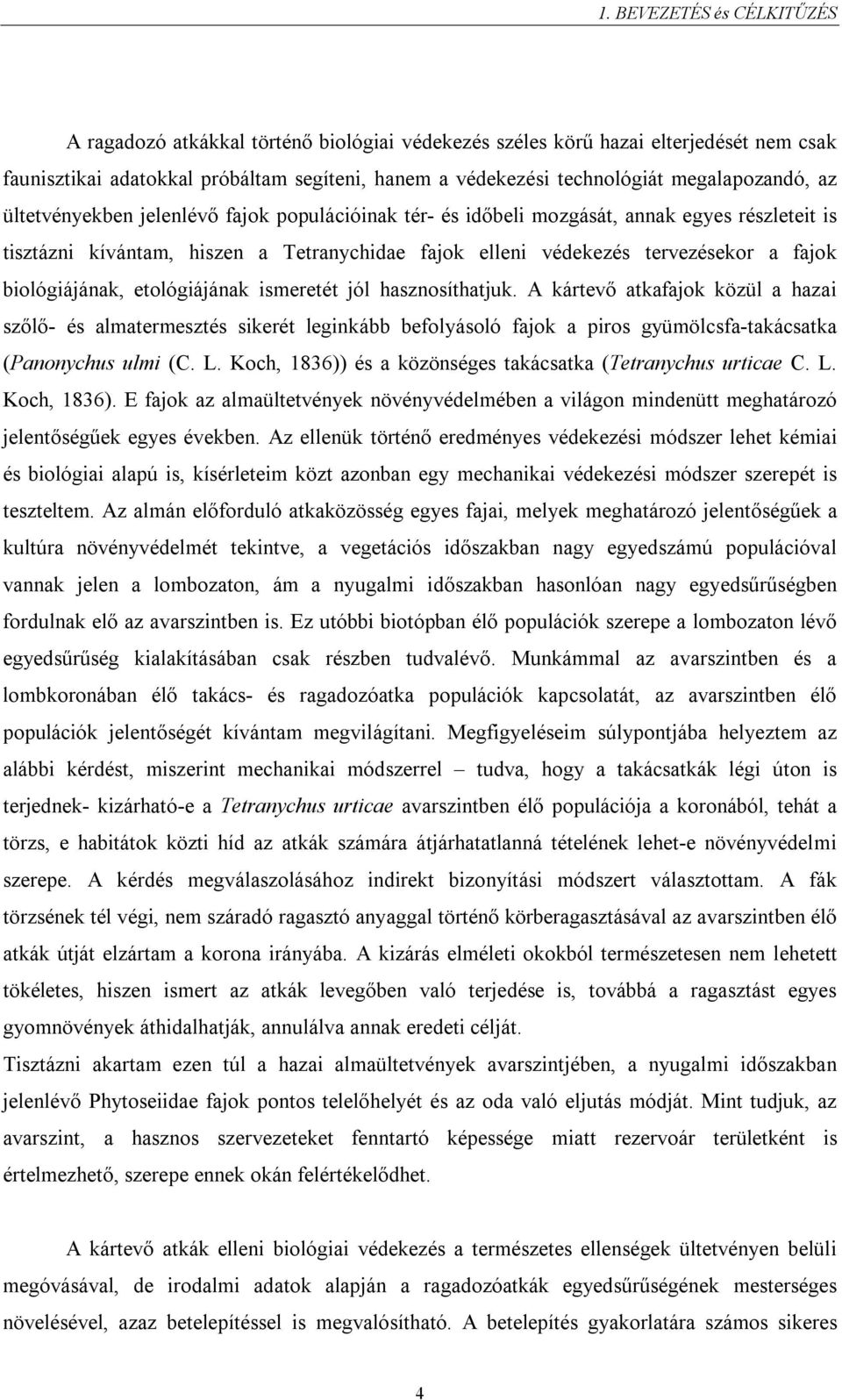 fajok biológiájának, etológiájának ismeretét jól hasznosíthatjuk.