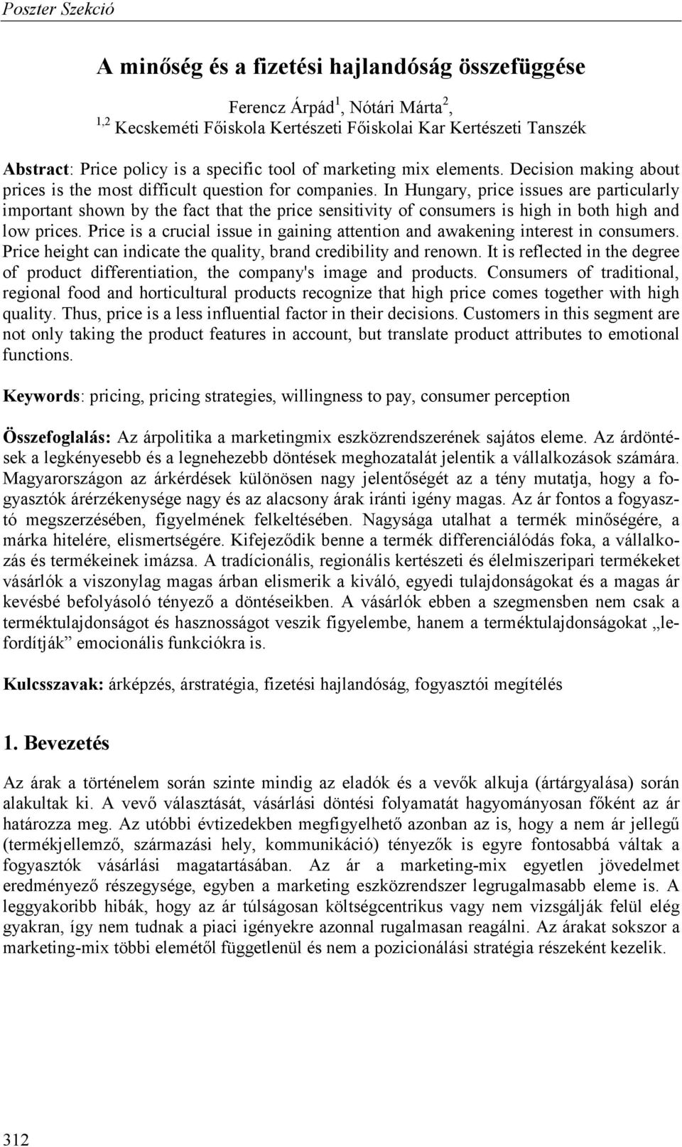 In Hungary, price issues are particularly important shown by the fact that the price sensitivity of consumers is high in both high and low prices.