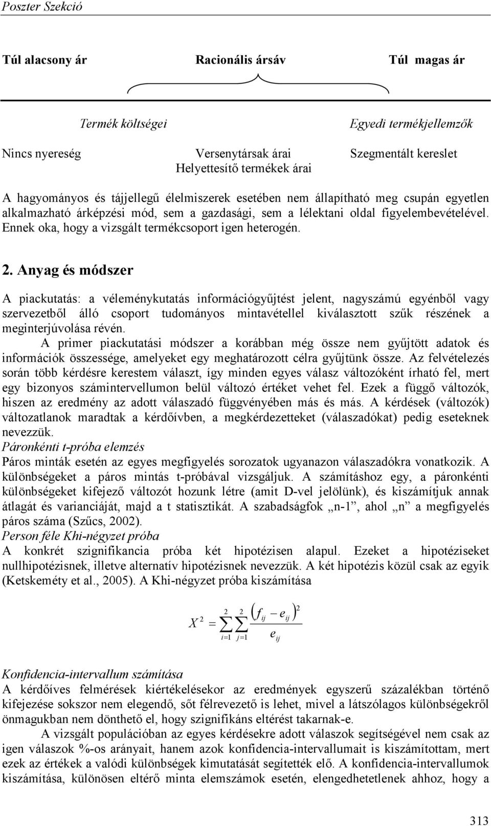 Ennek oka, hogy a vizsgált termékcsoport igen heterogén. 2.