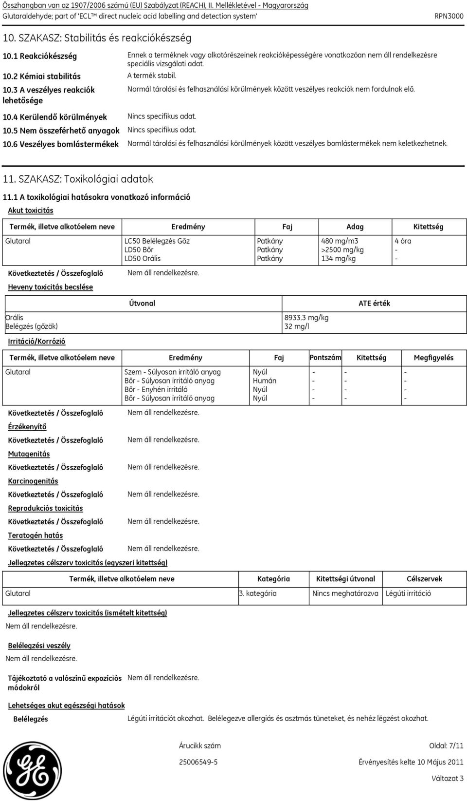 4 Kerülendő körülmények Nincs specifikus adat. 10.5 Nem összeférhető anyagok 10.6 Veszélyes bomlástermékek A termék stabil.