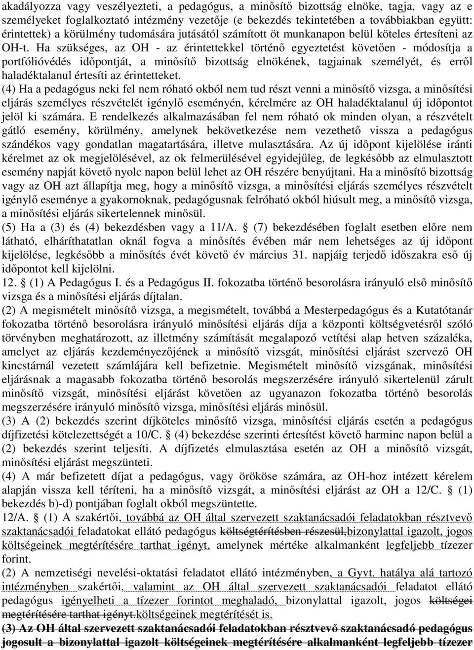 Ha szükséges, az OH - az érintettekkel történő egyeztetést követően - módosítja a portfólióvédés időpontját, a minősítő bizottság elnökének, tagjainak személyét, és erről haladéktalanul értesíti az