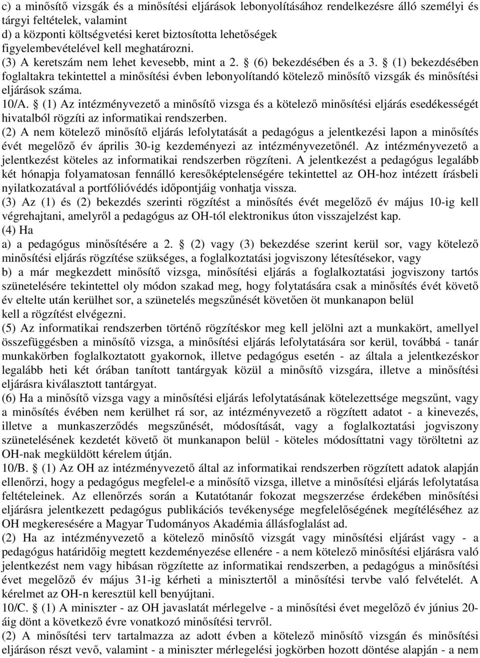 (1) bekezdésében foglaltakra tekintettel a minősítési évben lebonyolítandó kötelező minősítő vizsgák és minősítési eljárások száma. 10/A.