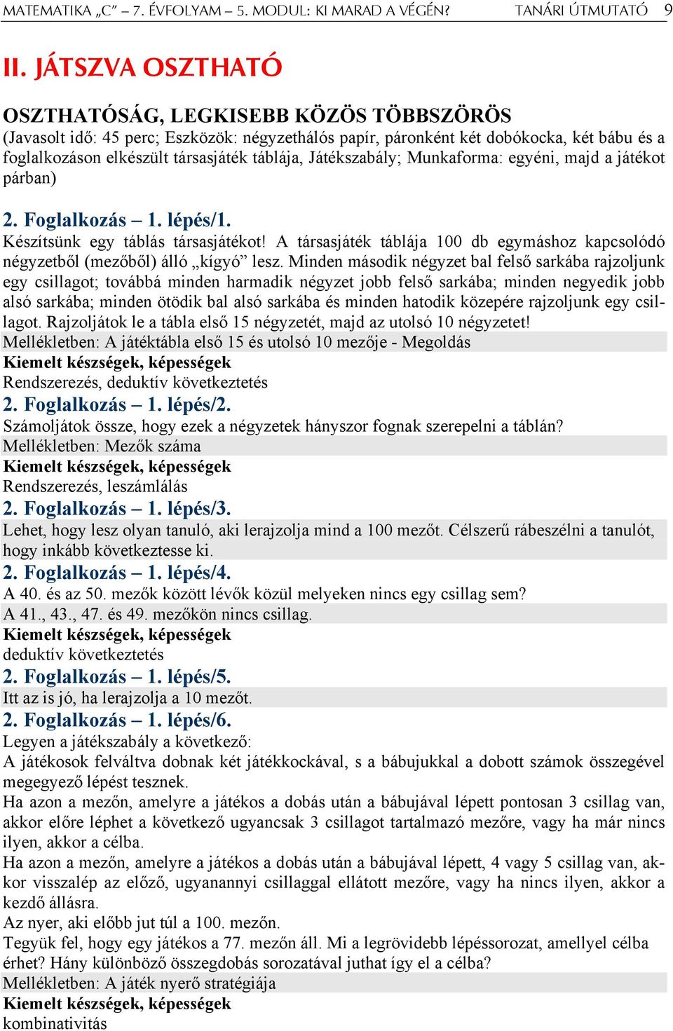 Játékszabály; Munkaforma: egyéni, majd a játékot párban) 2. Foglalkozás 1. lépés/1. Készítsünk egy táblás társasjátékot!