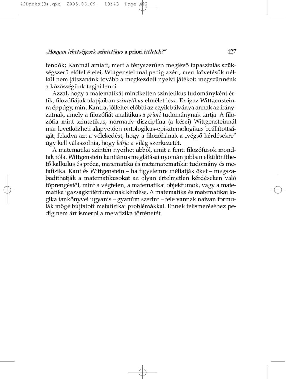 megszûnnénk a közösségünk tagjai lenni. Azzal, hogy a matematikát mindketten szintetikus tudományként értik, filozófiájuk alapjaiban szintetikus elmélet lesz.