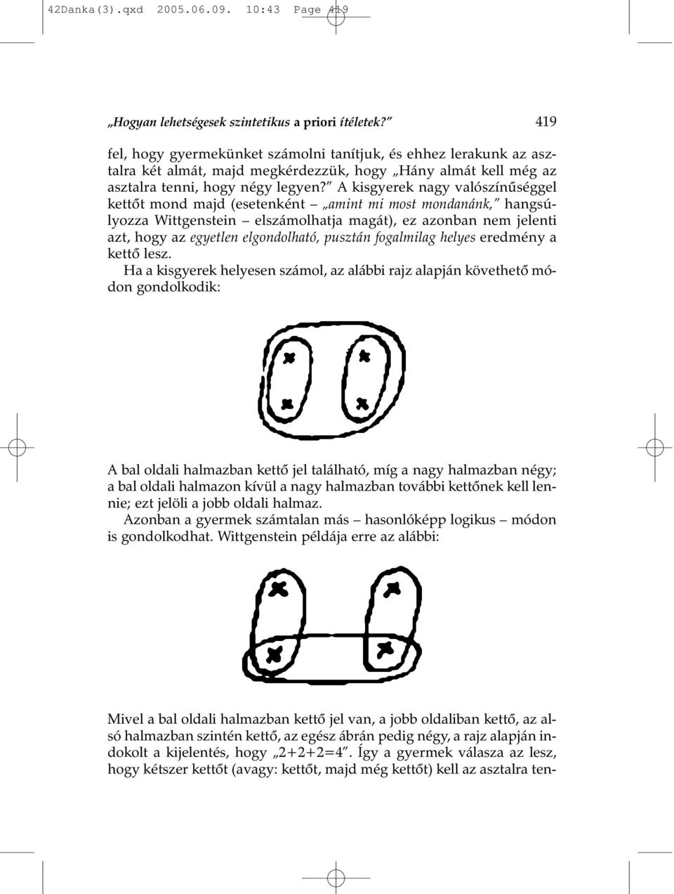 A kisgyerek nagy valószínûséggel kettõt mond majd (esetenként amint mi most mondanánk, hangsúlyozza Wittgenstein elszámolhatja magát), ez azonban nem jelenti azt, hogy az egyetlen elgondolható,