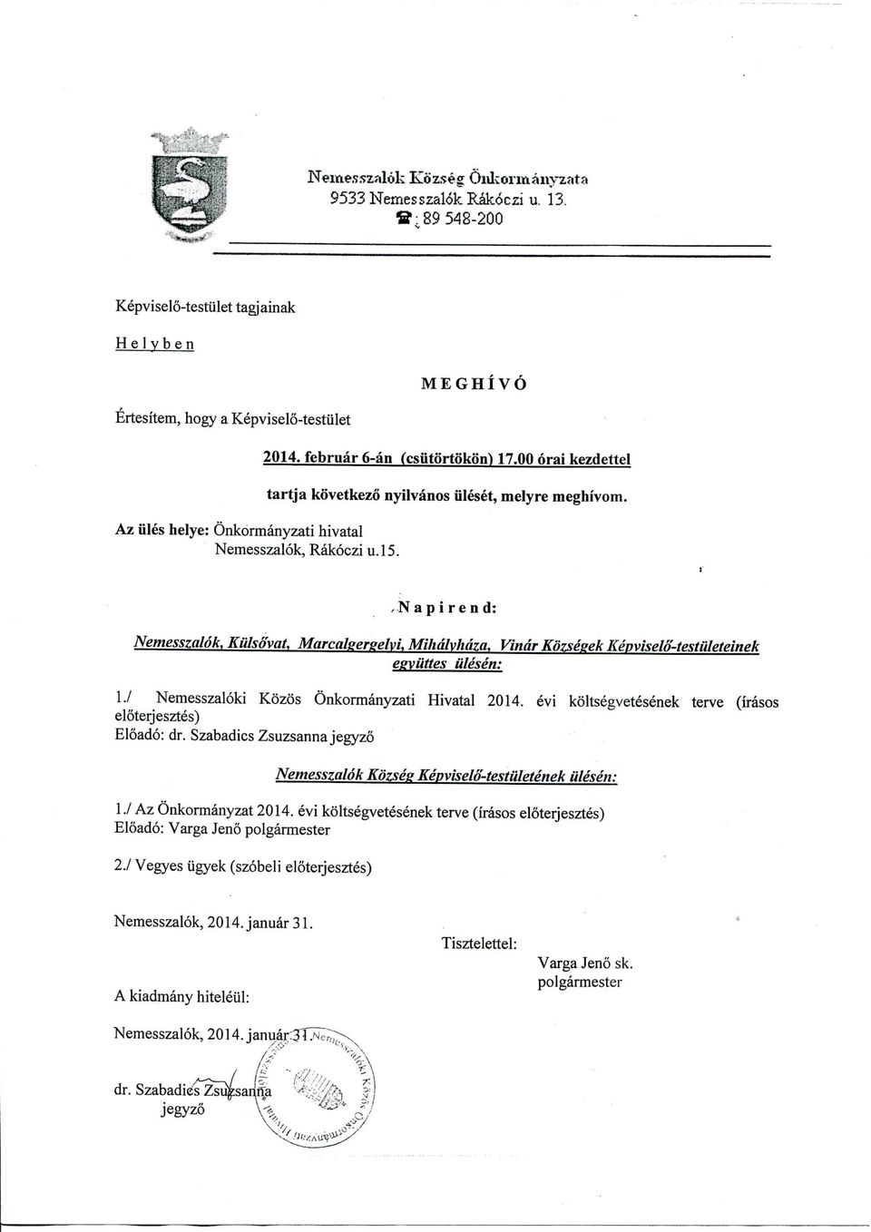 *,Na p i r en d: Nemesszalok, Kulsovat, Marcalgerselyi, Mihdlyhdza, Vindr Kozsegek Keyviseld-testiileteinek esviittes iilesen: I./ Nemesszaloki Kozos Onkormanyzati Hivatal 2014.