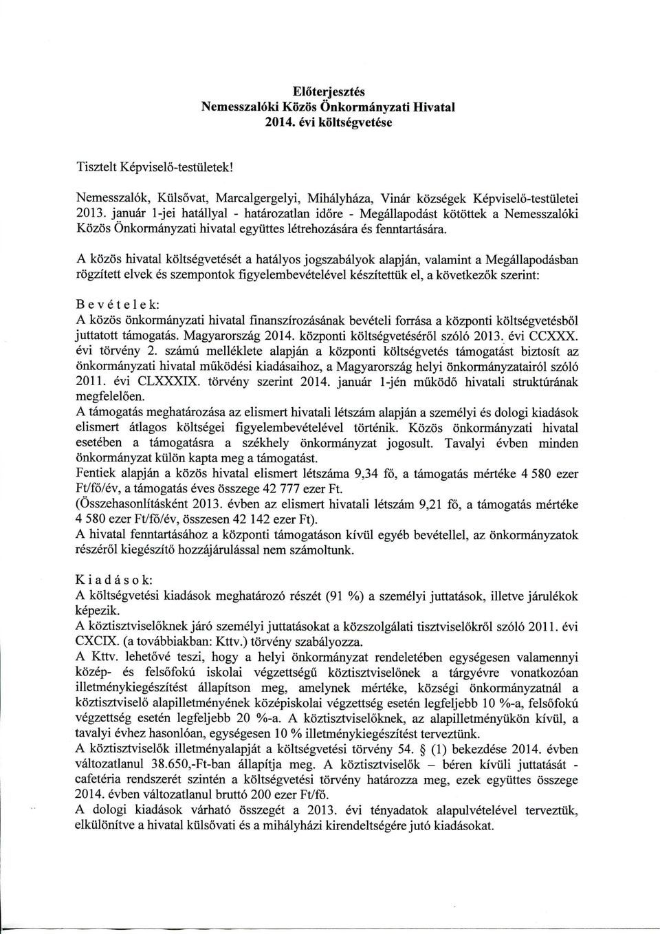 januar 1-jei hatallyal - hatarozatlan idore - Megallapodast kotottek a Nemesszaloki Kozos Onkormanyzati hivatal egytittes letrehozasara es fenntartasara.