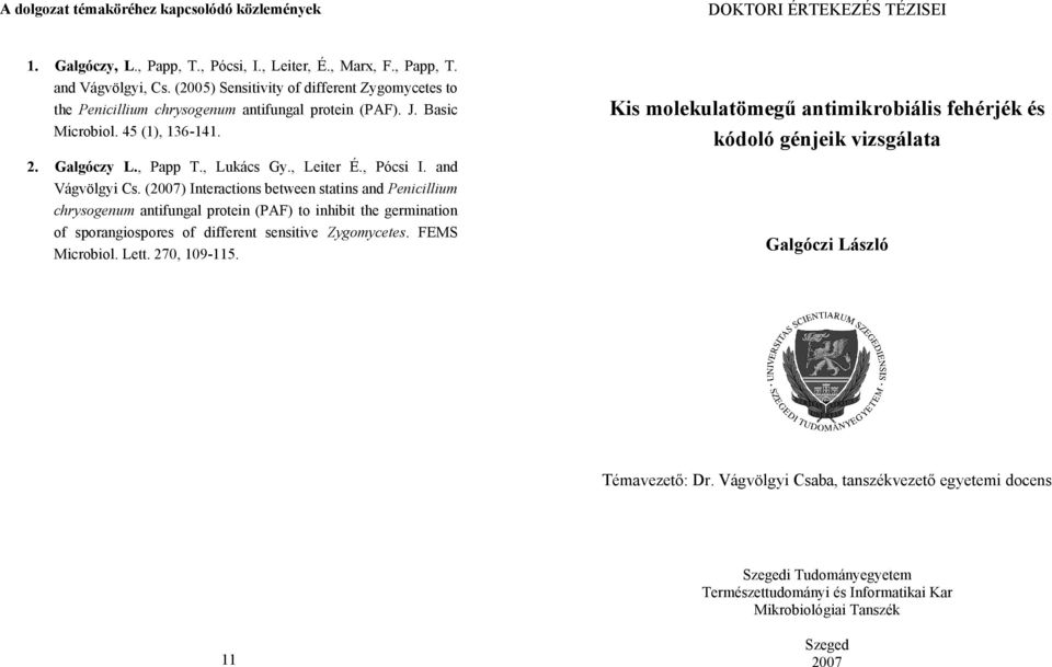 and Vágvölgyi Cs. (2007) Interactions between statins and Penicillium chrysogenum antifungal protein (PAF) to inhibit the germination of sporangiospores of different sensitive Zygomycetes.