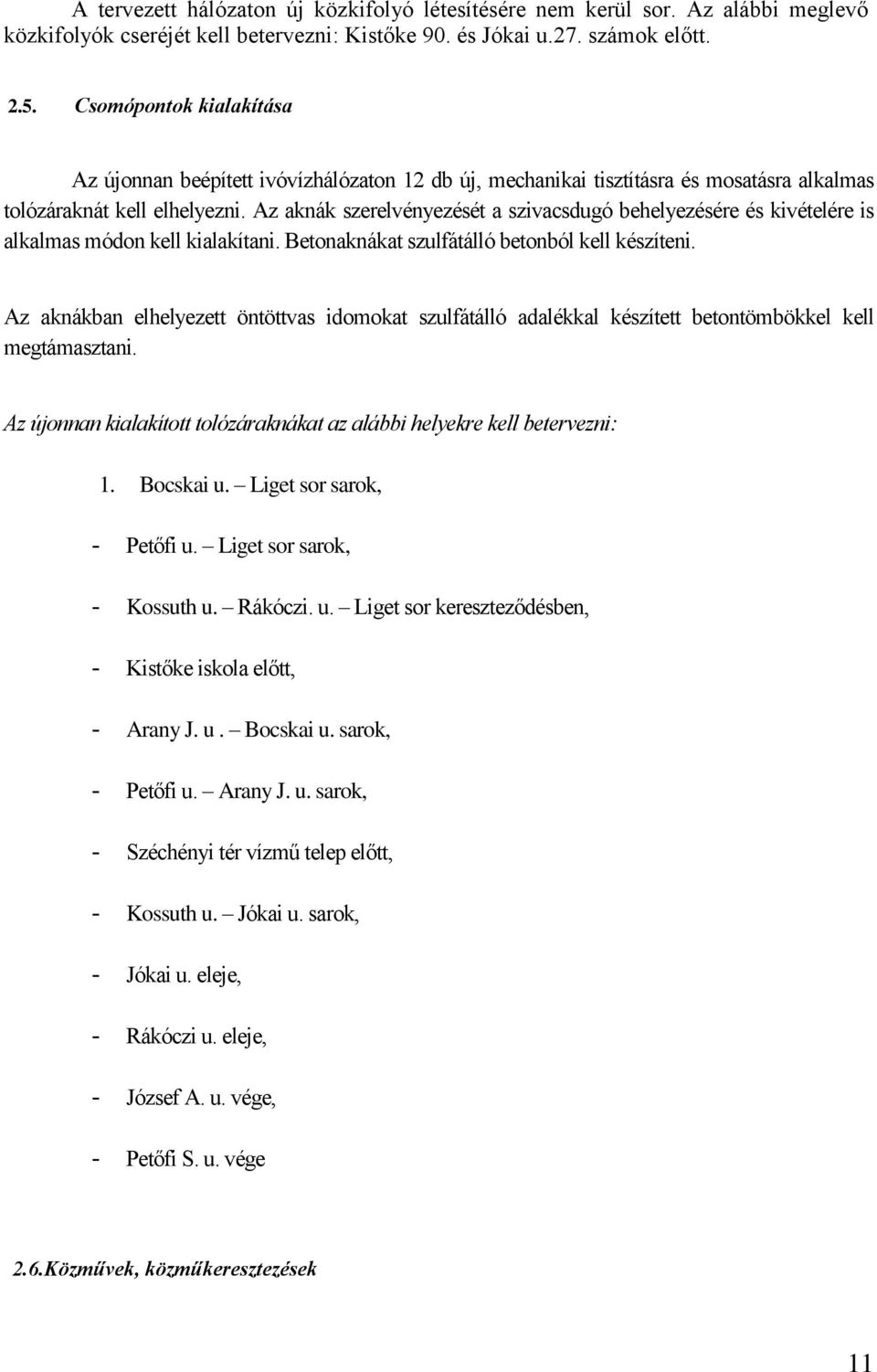 Az aknák szerelvényezését a szivacsdugó behelyezésére és kivételére is alkalmas módon kell kialakítani. Betonaknákat szulfátálló betonból kell készíteni.