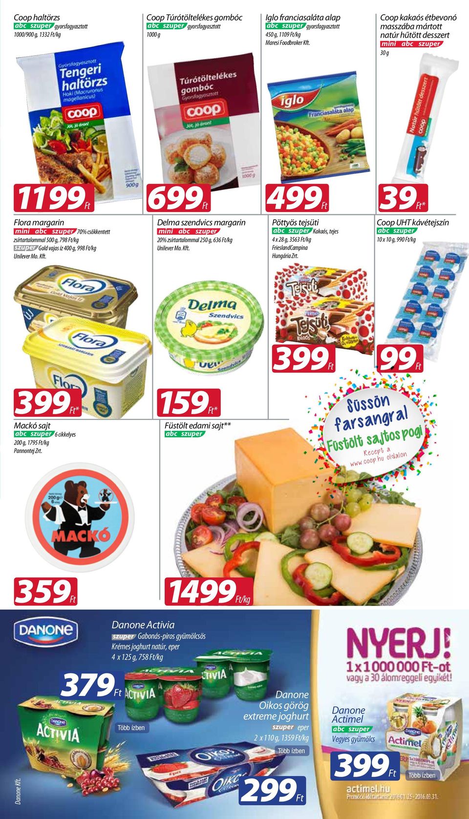 íz 400 g, 998 /kg 39 Delma szendvics margarin mini 70% csökkentett 499 20% zsírtartalommal 250 g, 636 /kg * Pöttyös tejsüti Coop UHT kávétejszín 4 x 28 g, 3563 /kg FrieslandCampina Hungária Zrt.