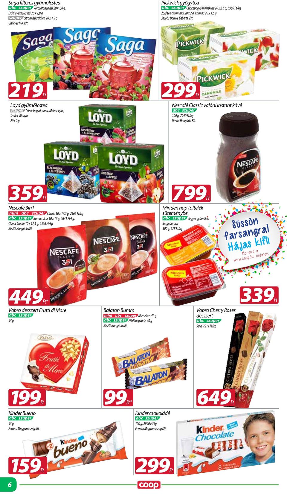 219 Loyd gyümölcstea szuper Csipkebogyó-alma, Málna-eper, Szeder-áfonya 20 x 2 g 299 Nescafé Classic valódi instant kávé 100 g, 7990 /kg Nestlé Hungária Kft.