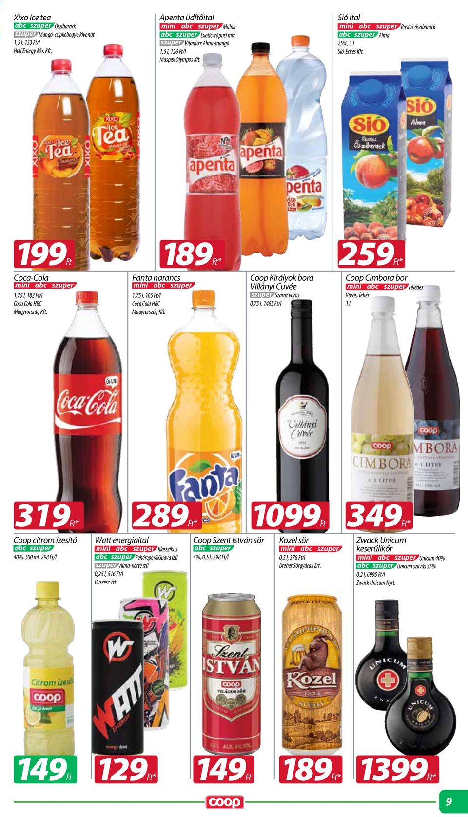 189 * 259* Coop Királyok bora Villányi Cuvée szuper Száraz vörös 0,75 l, 1465 /l Fanta narancs mini 1,75 l, 165 /l Coca Cola HBC Magyrország Kft.