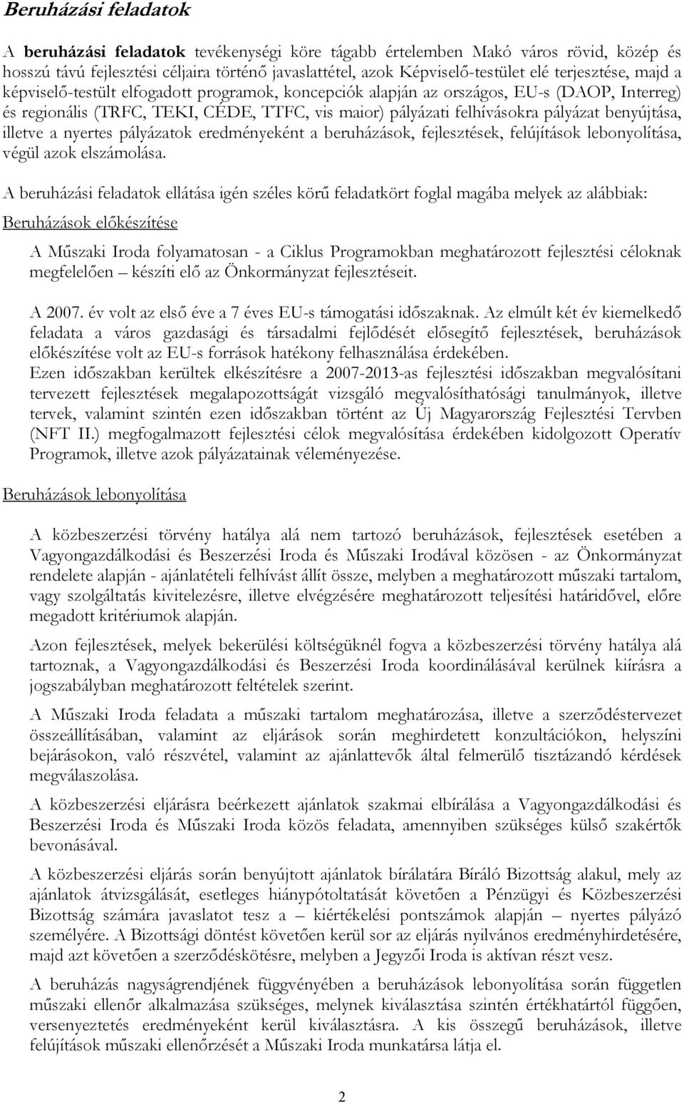 benyújtása, illetve a nyertes pályázatok eredményeként a beruházások, fejlesztések, felújítások lebonyolítása, végül azok elszámolása.