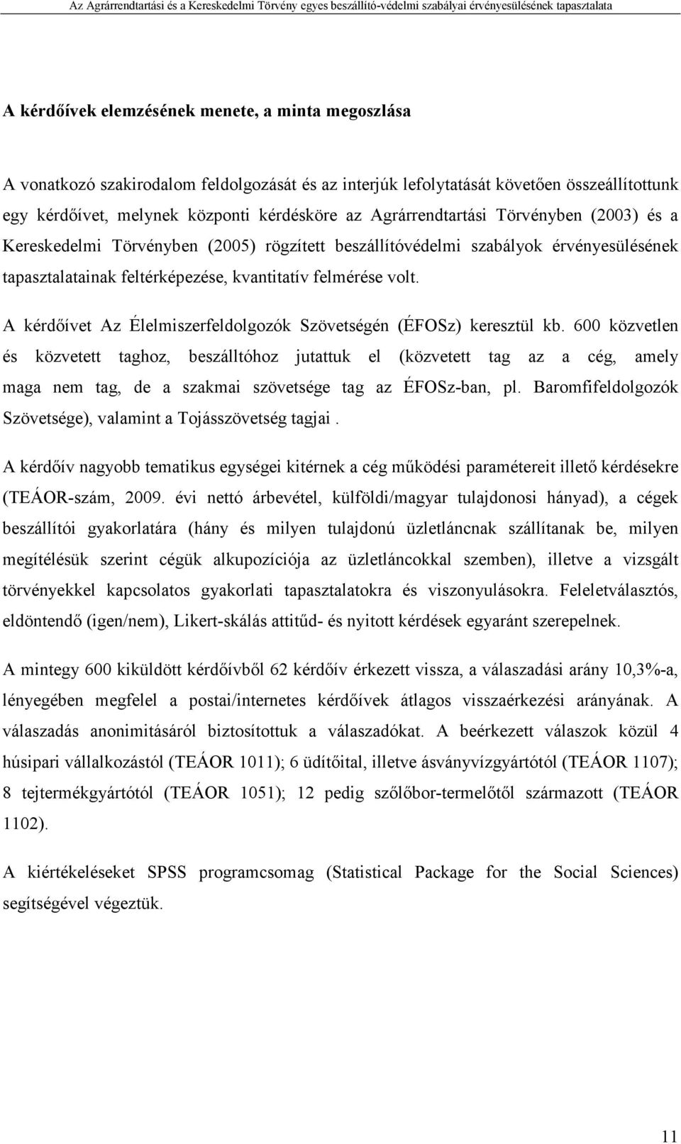 A kérdıívet Az Élelmiszerfeldolgozók Szövetségén (ÉFOSz) keresztül kb.
