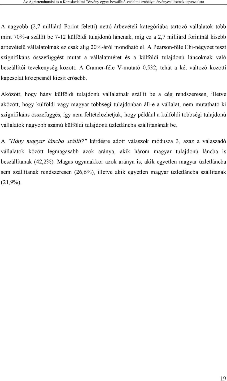 A Cramer-féle V-mutató 0,532, tehát a két változó közötti kapcsolat közepesnél kicsit erısebb.