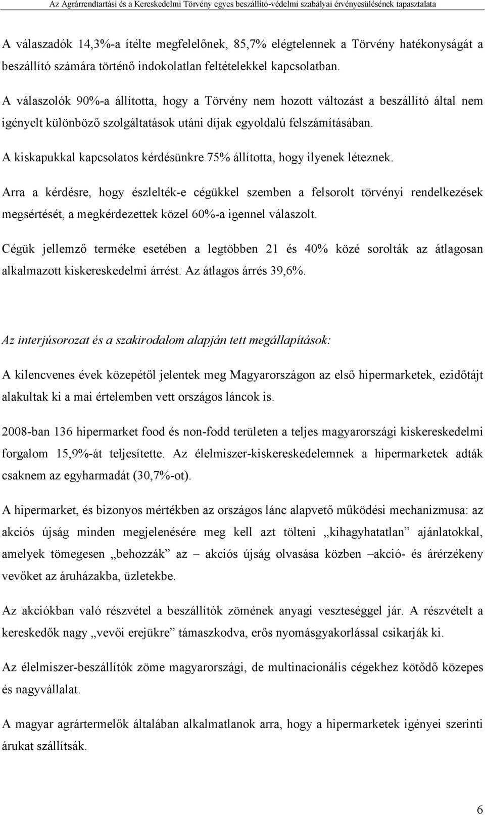 A kiskapukkal kapcsolatos kérdésünkre 75% állította, hogy ilyenek léteznek.