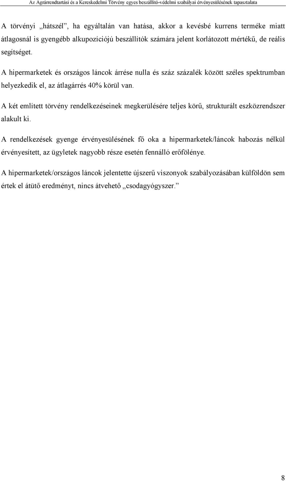 A két említett törvény rendelkezéseinek megkerülésére teljes körő, strukturált eszközrendszer alakult ki.