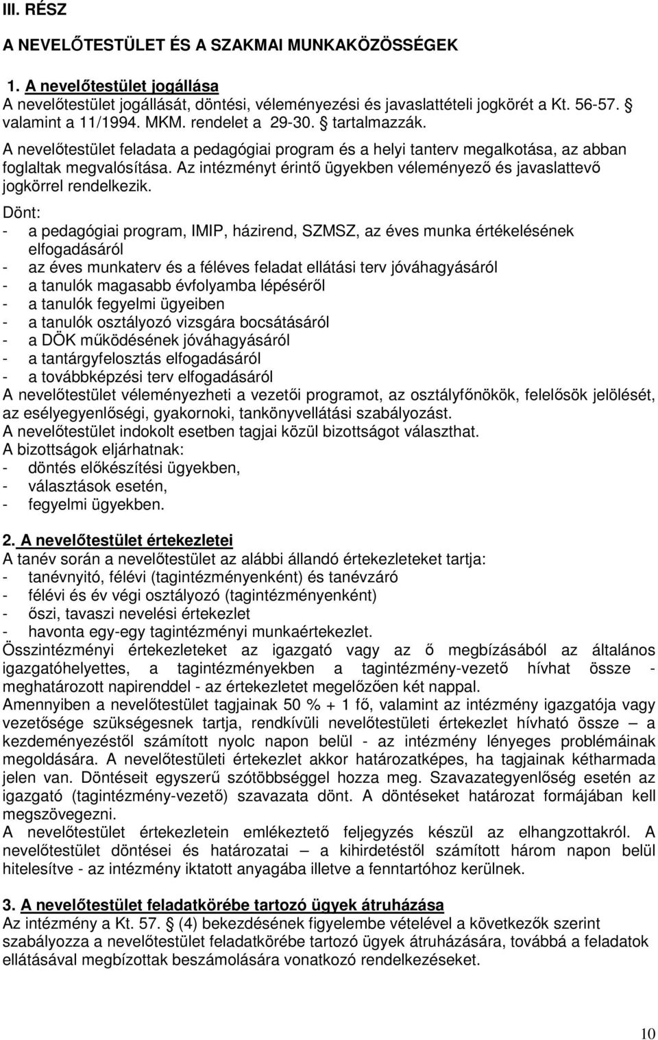 Az intézményt érintı ügyekben véleményezı és javaslattevı jogkörrel rendelkezik.