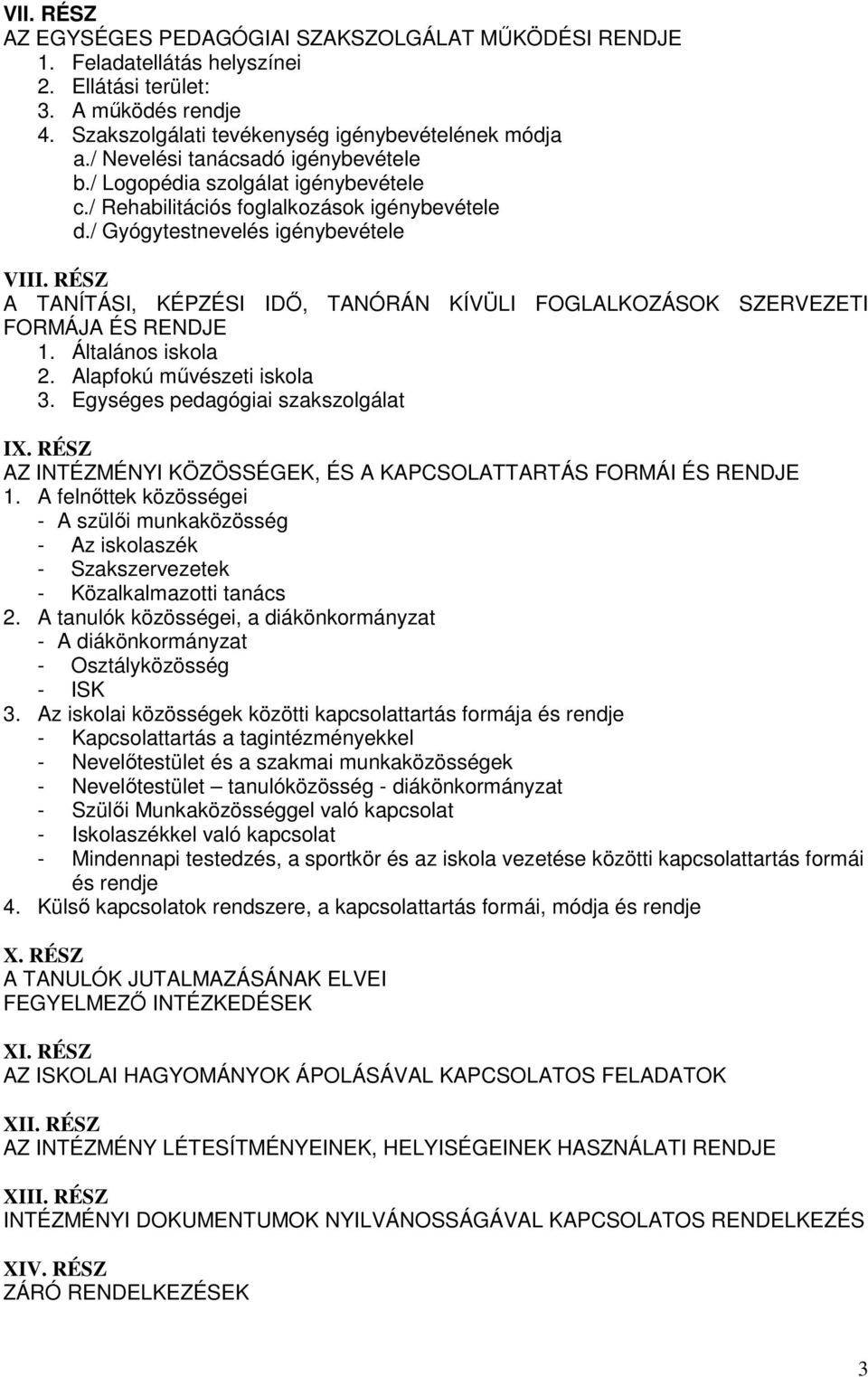 RÉSZ A TANÍTÁSI, KÉPZÉSI IDİ, TANÓRÁN KÍVÜLI FOGLALKOZÁSOK SZERVEZETI FORMÁJA ÉS RENDJE 1. Általános iskola 2. Alapfokú mővészeti iskola 3. Egységes pedagógiai szakszolgálat IX.