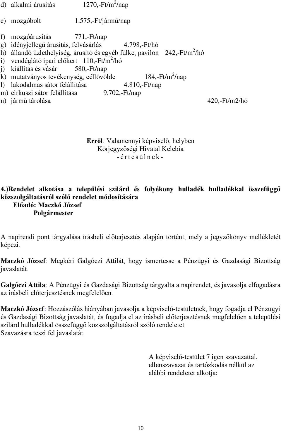 céllövölde 184,-Ft/m 2 /nap l) lakodalmas sátor felállítása 4.810,-Ft/nap m) cirkuszi sátor felállítása 9.