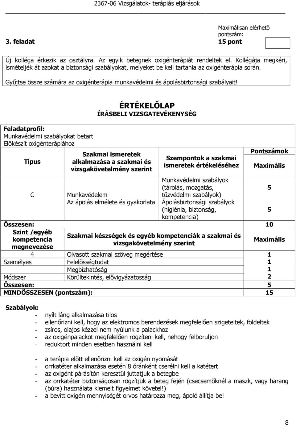 Feladatprofil: Munkavédelmi szabályokat betart Elıkészít oxigénterápiához Típus C ÉRTÉKELİLAP ÍRÁSBELI VIZSGATEVÉKENYSÉG Szakmai ismeretek alkalmazása a szakmai és Munkavédelem Az ápolás elmélete és