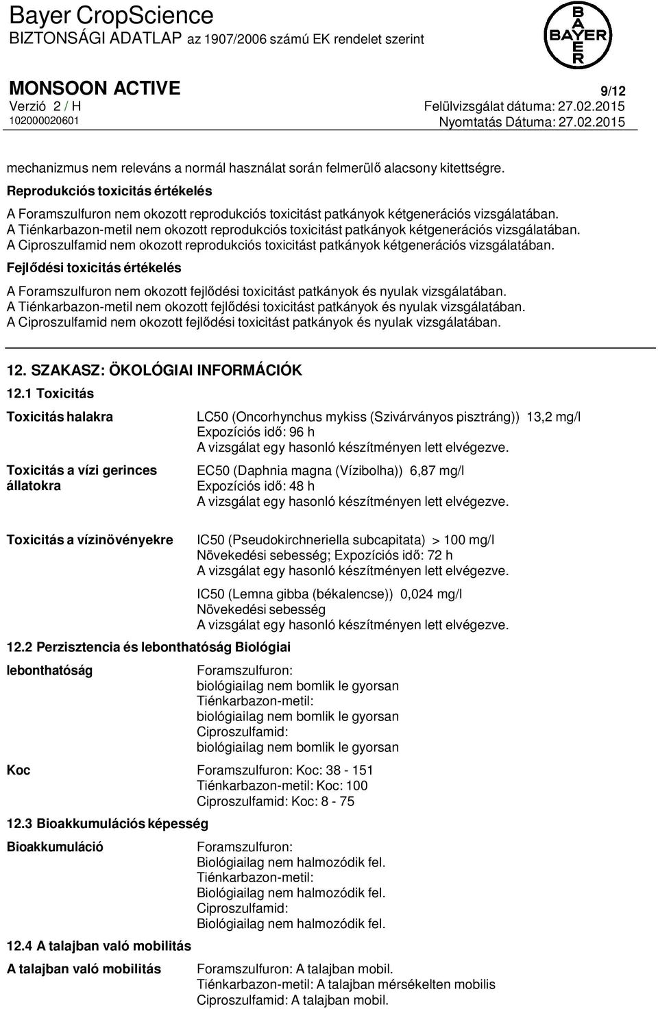 A Tiénkarbazon-metil nem okozott reprodukciós toxicitást patkányok kétgenerációs vizsgálatában. A Ciproszulfamid nem okozott reprodukciós toxicitást patkányok kétgenerációs vizsgálatában.