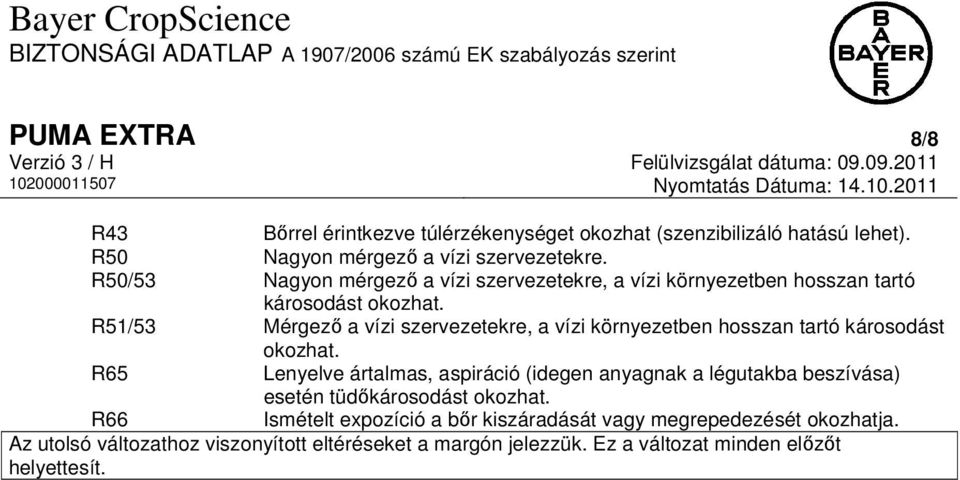 R51/53 Mérgező a vízi szervezetekre, a vízi környezetben hosszan tartó károsodást okozhat.