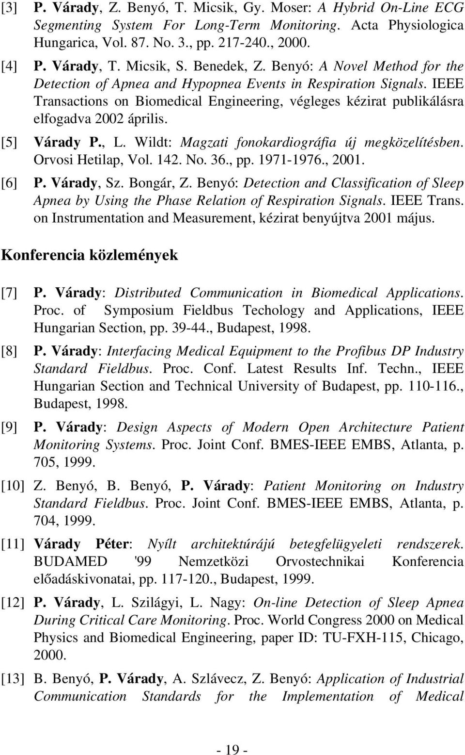 IEEE Transactions on Biomedical Engineering, végleges kézirat publikálásra elfogadva 2002 április. [5] Várady P., L. Wildt: Magzati fonokardiográfia új megközelítésben. Orvosi Hetilap, Vol. 142. No.