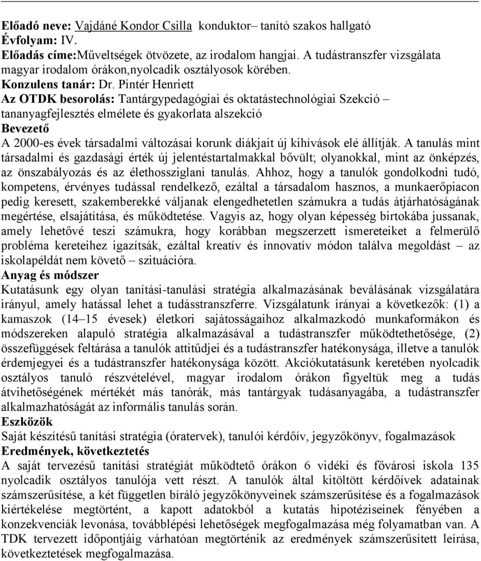 Pintér Henriett Az OTDK besorolás: Tantárgypedagógiai és oktatástechnológiai Szekció tananyagfejlesztés elmélete és gyakorlata alszekció Bevezető A 2000-es évek társadalmi változásai korunk diákjait