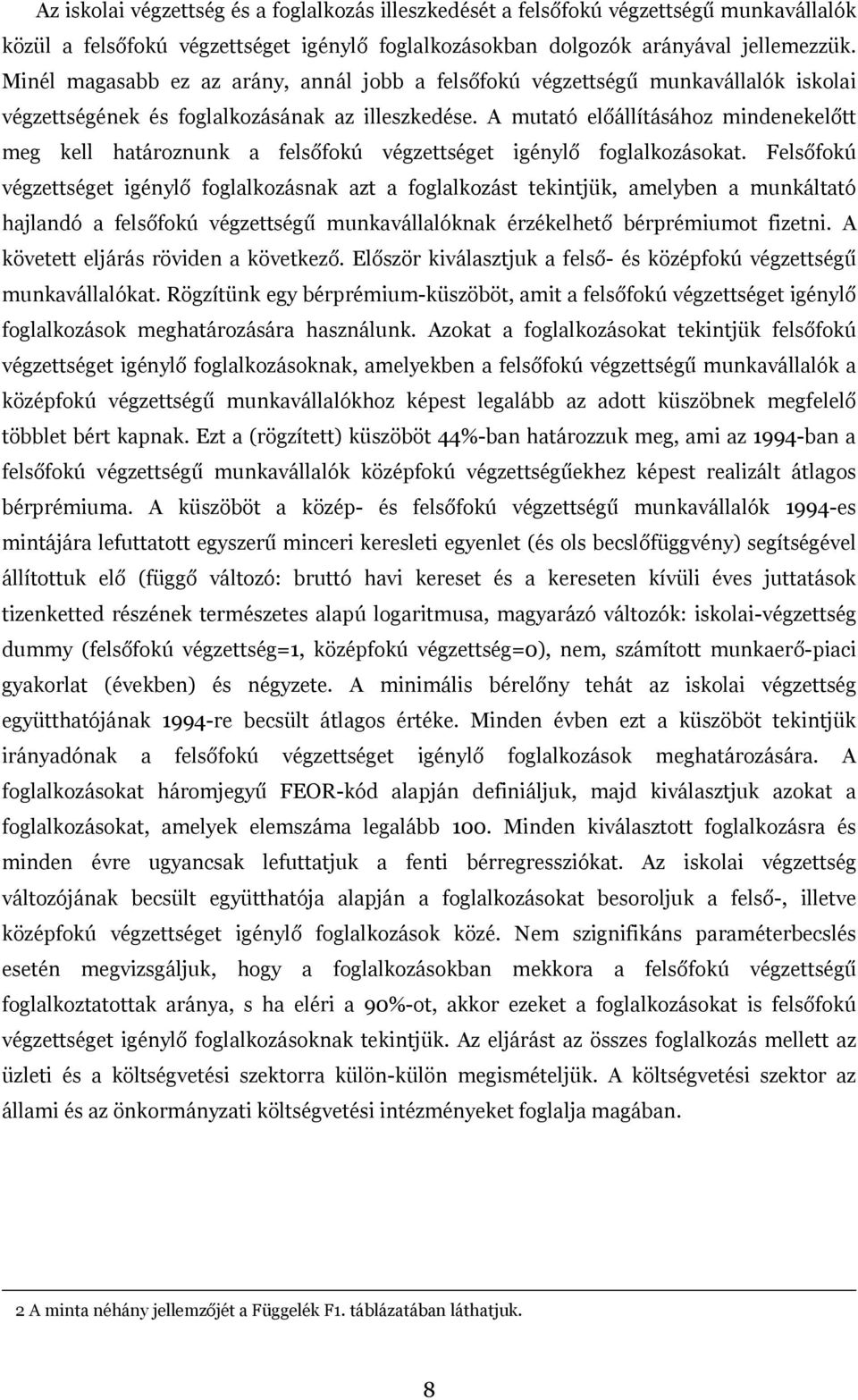 A mutató előállításához mindenekelőtt meg kell határoznunk a felsőfokú végzettséget igénylő foglalkozásokat.
