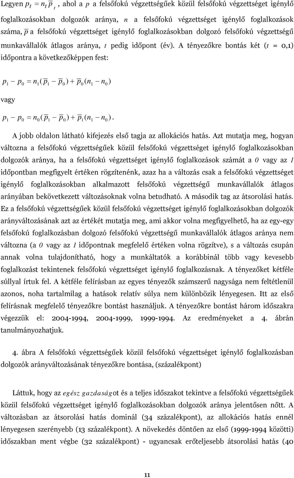 A tényezőkre bontás két (t = 0,1) időpontra a következőképpen fest: p 1 p0 n vagy p = n1( p1 p0 ) + p0( n1 0 ) 1 0 0( 1 0 1 1 n0 p = n p p ) + p ( n ).