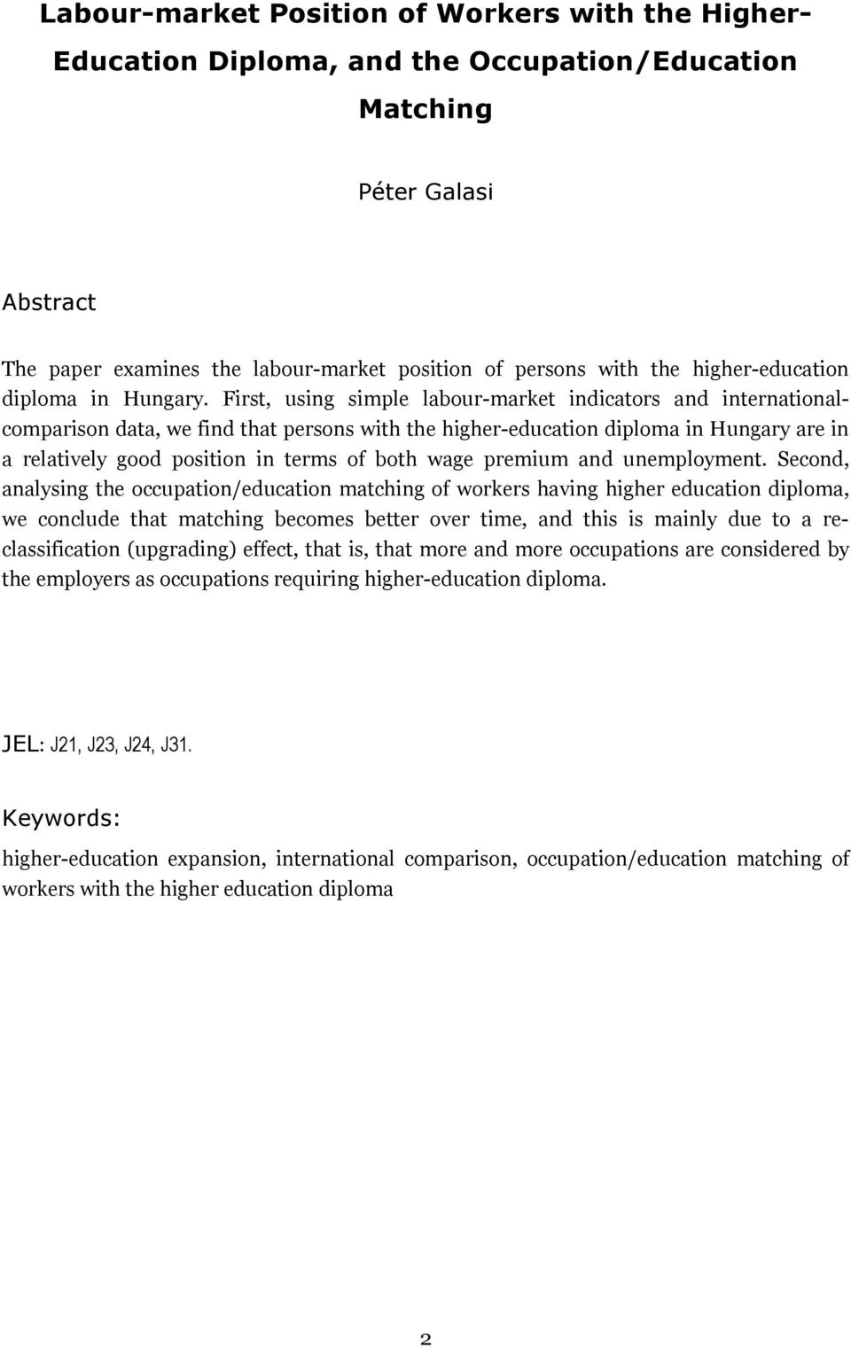 First, using simple labour-market indicators and internationalcomparison data, we find that persons with the higher-education diploma in Hungary are in a relatively good position in terms of both