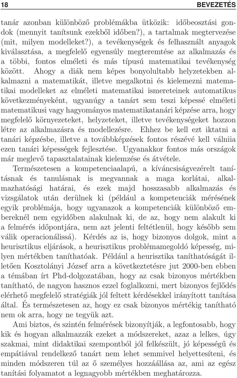 Ahogy a diák em képes boyolultabb helyzetekbe alkalmazi a matematikát, illetve megalkoti és kielemezi matematikai modelleket az elméleti matematikai ismereteiek automatikus következméyekét, ugyaúgy a