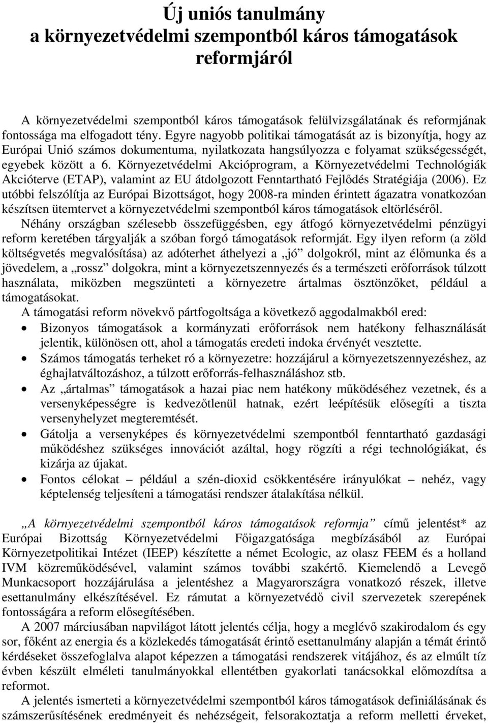 Környezetvédelmi Akcióprogram, a Környezetvédelmi Technológiák Akcióterve (ETAP), valamint az EU átdolgozott Fenntartható Fejlődés Stratégiája (2006).