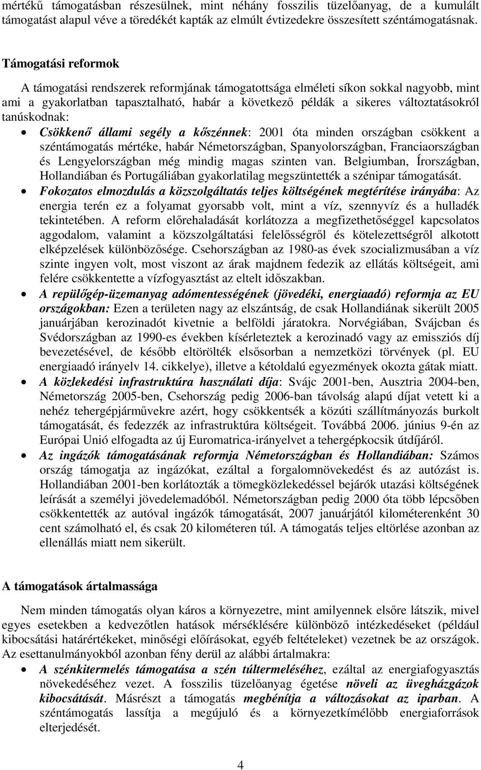 tanúskodnak: Csökkenő állami segély a kőszénnek: 2001 óta minden országban csökkent a széntámogatás mértéke, habár Németországban, Spanyolországban, Franciaországban és Lengyelországban még mindig