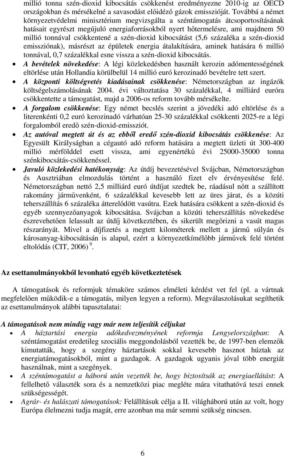 csökkentené a szén-dioxid kibocsátást (5,6 százaléka a szén-dioxid emissziónak), másrészt az épületek energia átalakítására, aminek hatására 6 millió tonnával, 0,7 százalékkal esne vissza a