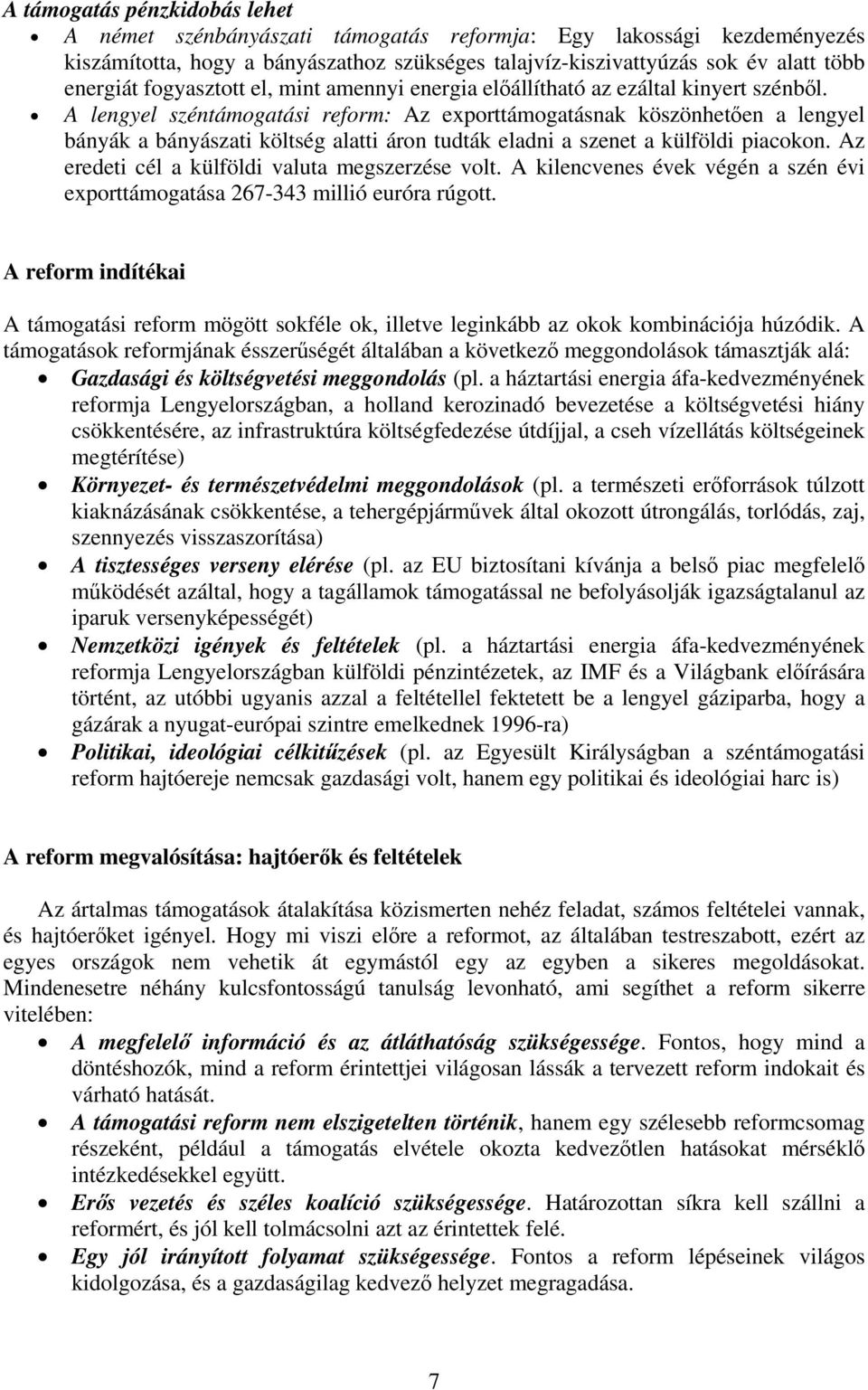 A lengyel széntámogatási reform: Az exporttámogatásnak köszönhetően a lengyel bányák a bányászati költség alatti áron tudták eladni a szenet a külföldi piacokon.