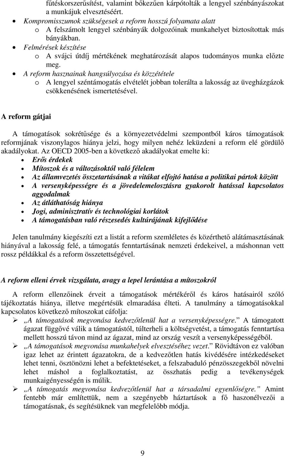Felmérések készítése o A svájci útdíj mértékének meghatározását alapos tudományos munka előzte meg.