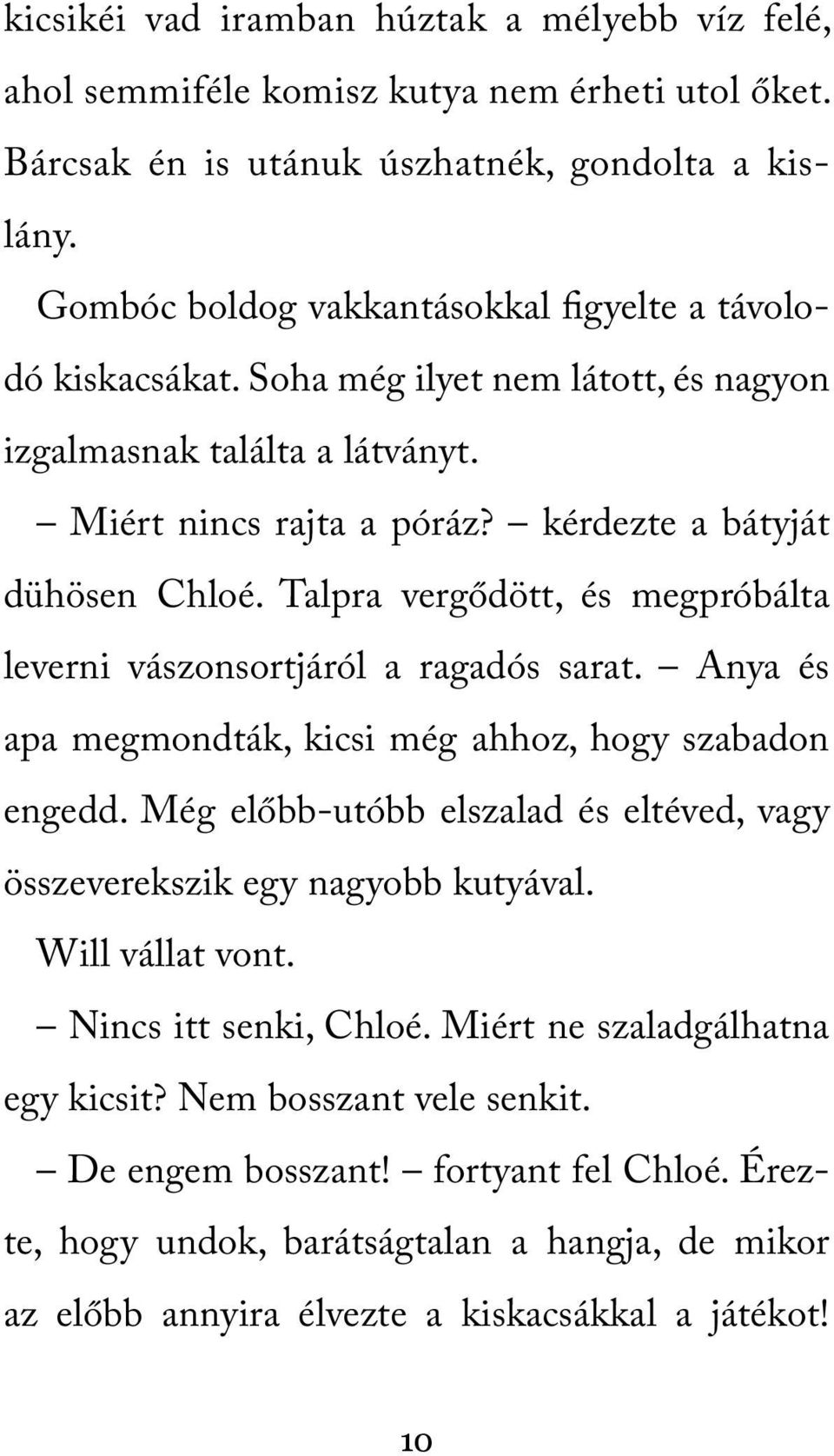 Talpra vergődött, és megpróbálta leverni vászonsortjáról a ragadós sarat. Anya és apa megmondták, kicsi még ahhoz, hogy szabadon engedd.