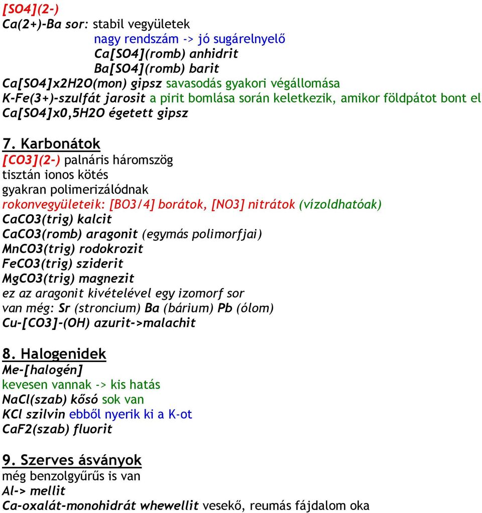 Karbonátok [CO3](2-) palnáris háromszög tisztán ionos kötés gyakran polimerizálódnak rokonvegyületeik: [BO3/4] borátok, [NO3] nitrátok (vízoldhatóak) CaCO3(trig) kalcit CaCO3(romb) aragonit (egymás