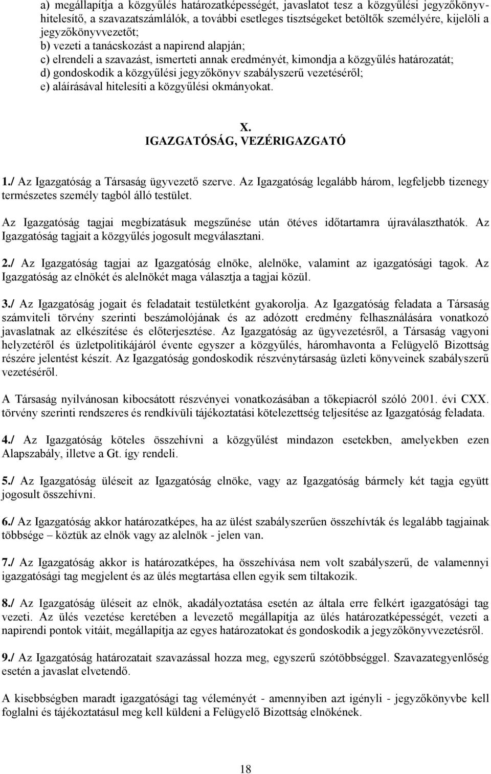 szabályszerű vezetéséről; e) aláírásával hitelesíti a közgyűlési okmányokat. X. IGAZGATÓSÁG, VEZÉRIGAZGATÓ 1./ Az Igazgatóság a Társaság ügyvezető szerve.