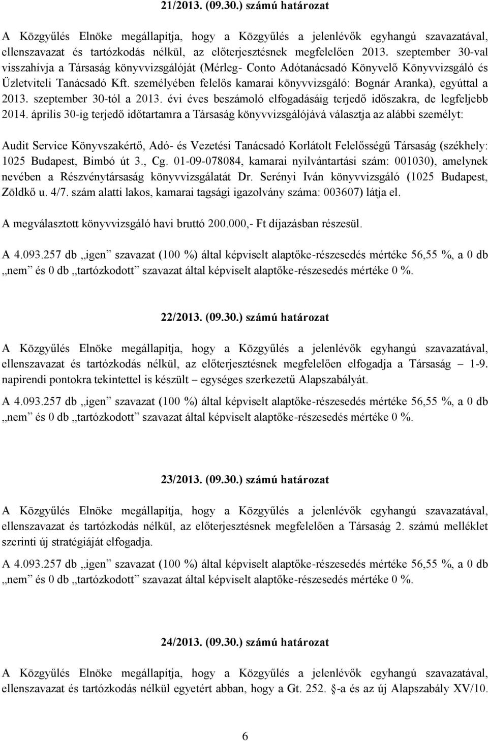 személyében felelős kamarai könyvvizsgáló: Bognár Aranka), egyúttal a 2013. szeptember 30-tól a 2013. évi éves beszámoló elfogadásáig terjedő időszakra, de legfeljebb 2014.