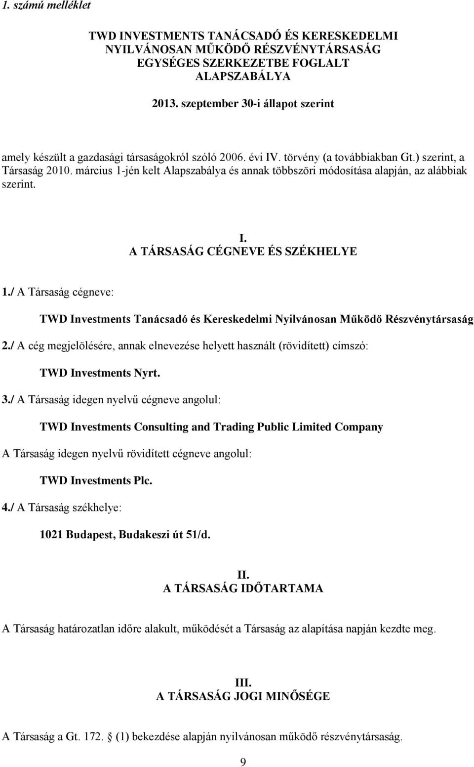 március 1-jén kelt Alapszabálya és annak többszöri módosítása alapján, az alábbiak szerint. I. A TÁRSASÁG CÉGNEVE ÉS SZÉKHELYE 1.