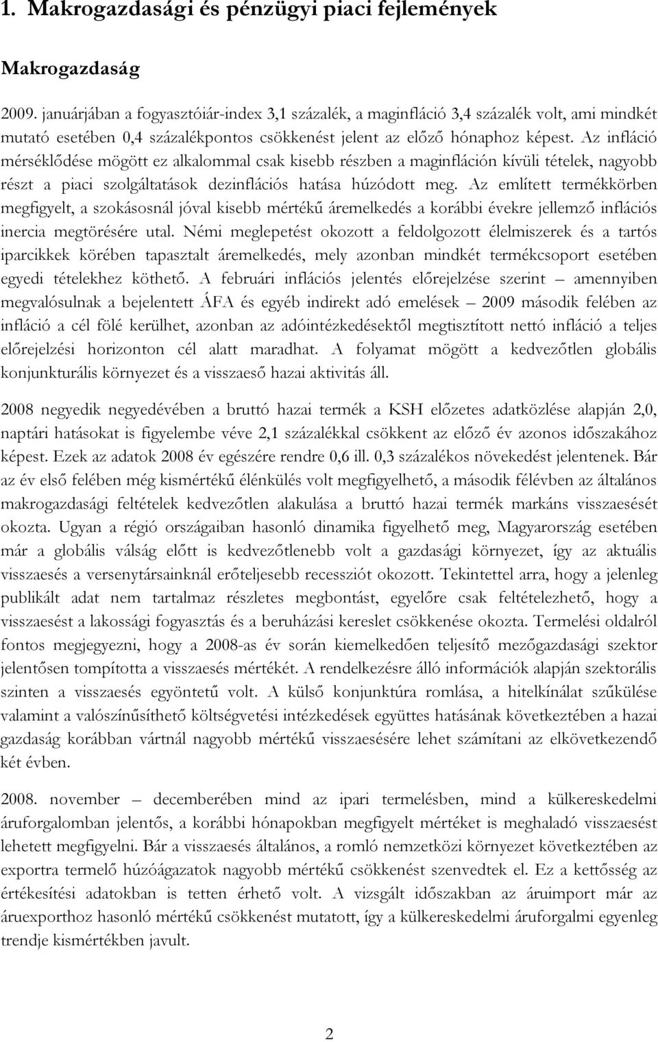 Az infláció mérséklődése mögött ez alkalommal csak kisebb részben a maginfláción kívüli tételek, nagyobb részt a piaci szolgáltatások dezinflációs hatása húzódott meg.