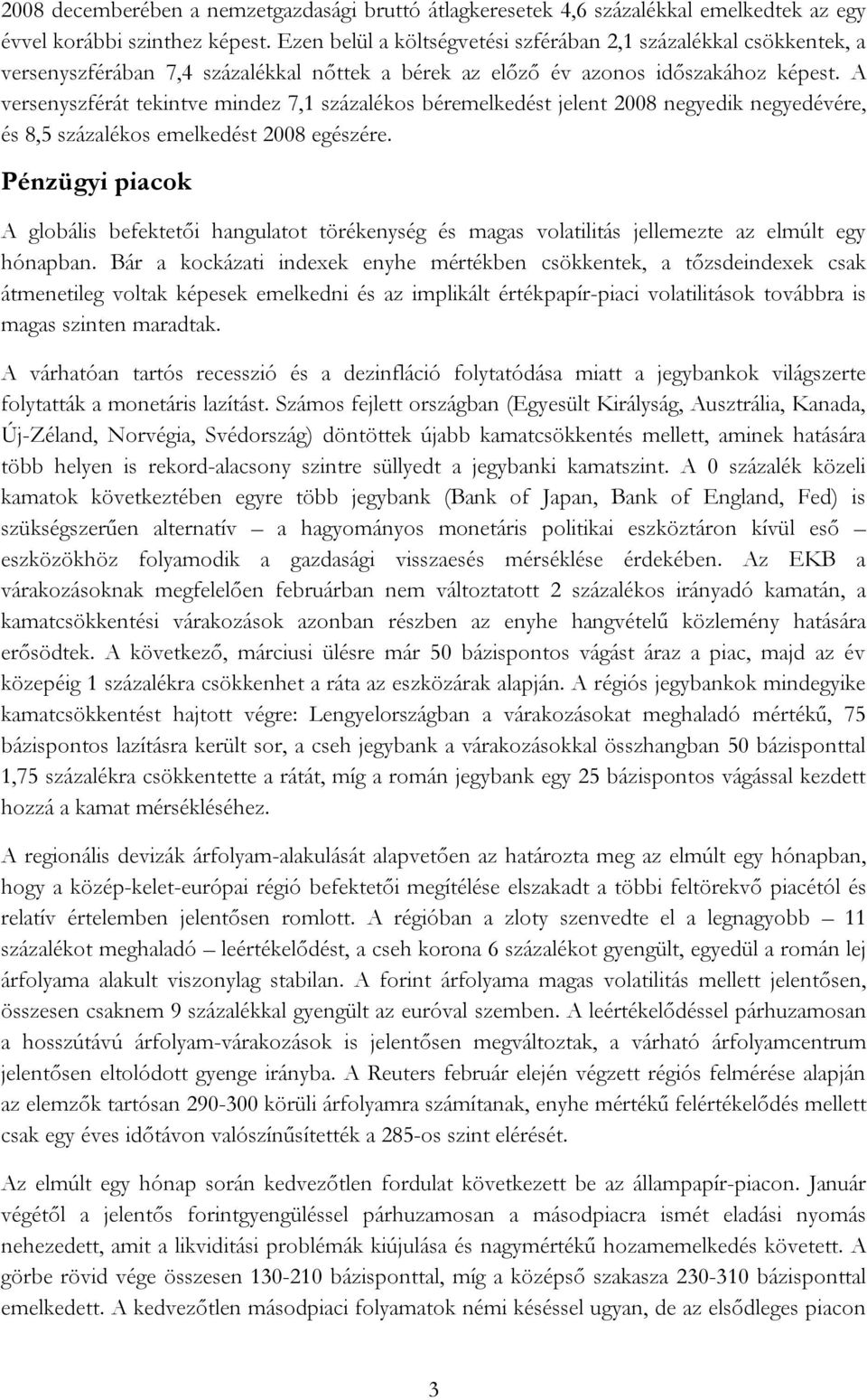 A versenyszférát tekintve mindez 7,1 százalékos béremelkedést jelent 2008 negyedik negyedévére, és 8,5 százalékos emelkedést 2008 egészére.