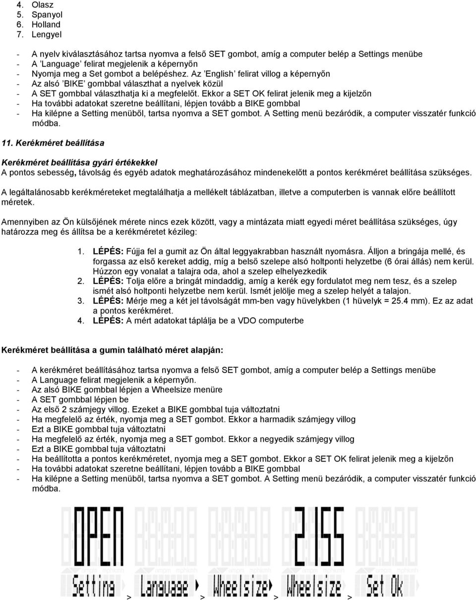 Az English felirat villog a képernyőn - Az alsó BIKE gombbal választhat a nyelvek közül - A SET gombbal választhatja ki a megfelelőt.